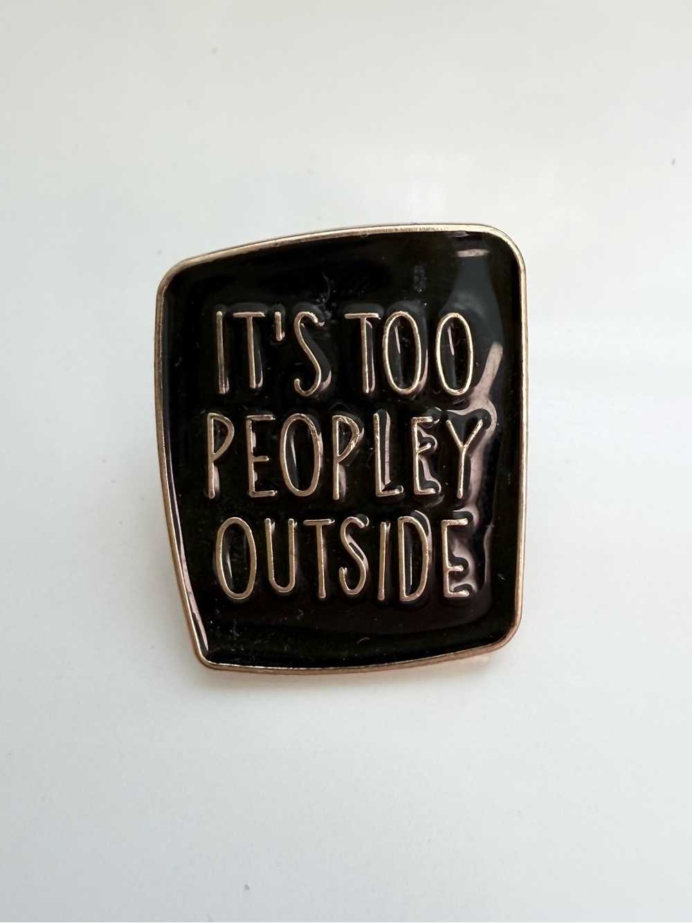 Enamel Pin - "It's Too Peopley Outside" - Black